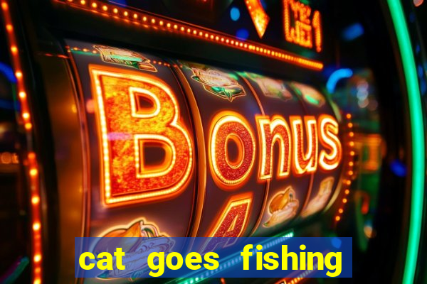 cat goes fishing free download